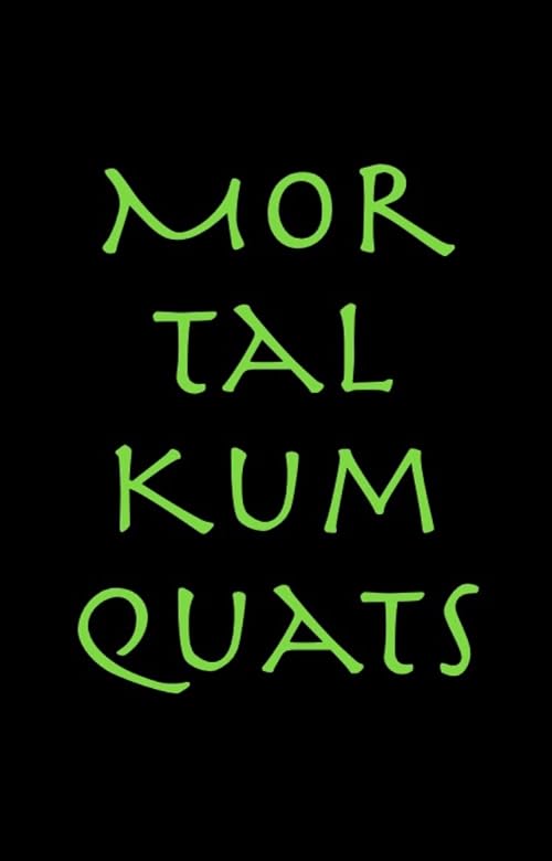 Mortal Kumquats