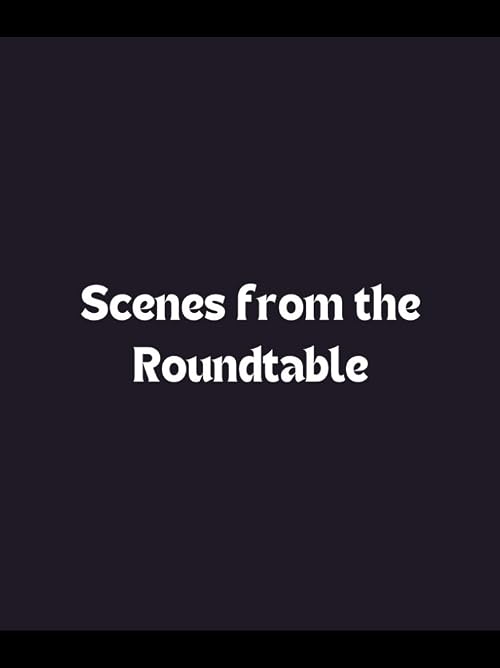 Scenes from the Roundtable