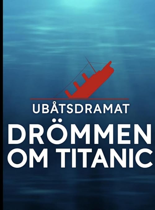 Ubåtsdramat: Drömmen om Titanic