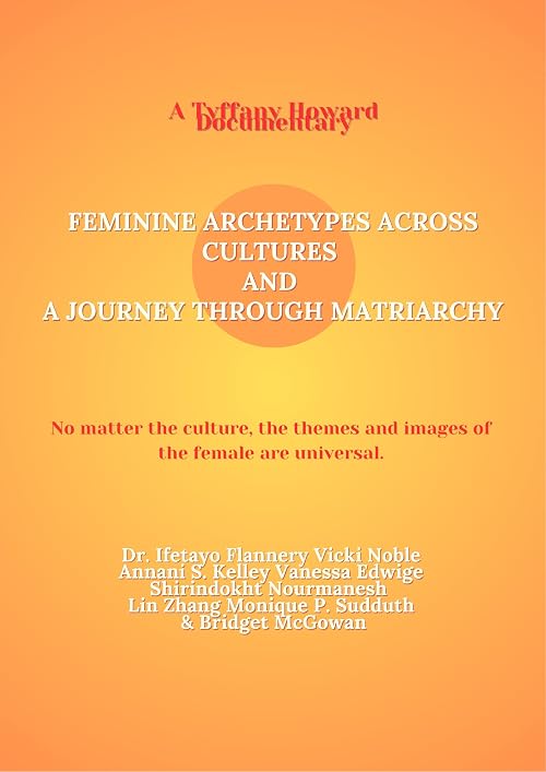 Feminine Archetypes Across Cultures and A Journey Through Matriarchy