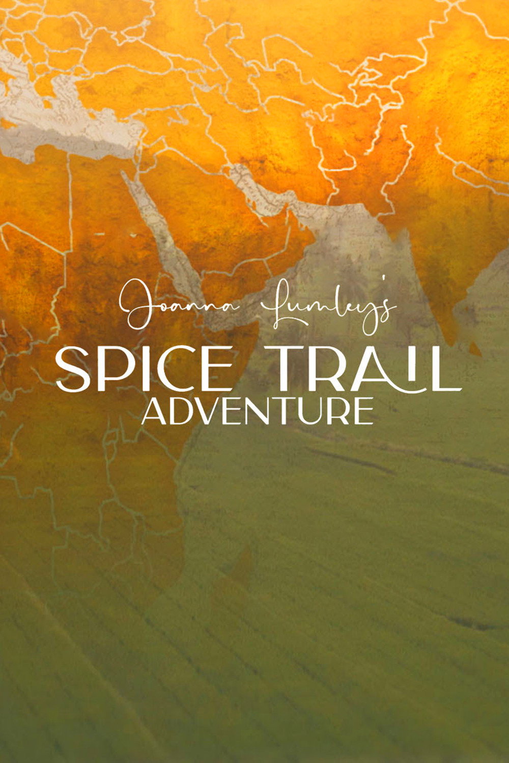 Joanna Lumley's Spice Trail Adventure