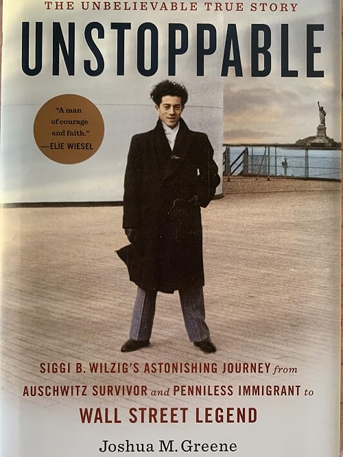 Unstoppable: Siggi B. Wilzig's Astonishing Journey from Auschwitz Survivor and Penniless Immigrant to Wall Street Legend
