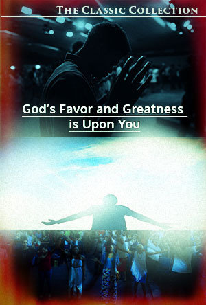 God's Favor and Greatness Is Upon You