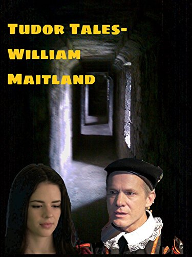 Tudor Tales: William Maitland