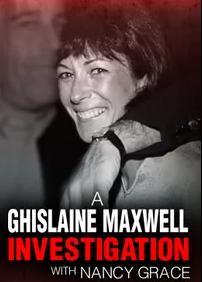 A Ghislaine Maxwell Investigation with Nancy Grace
