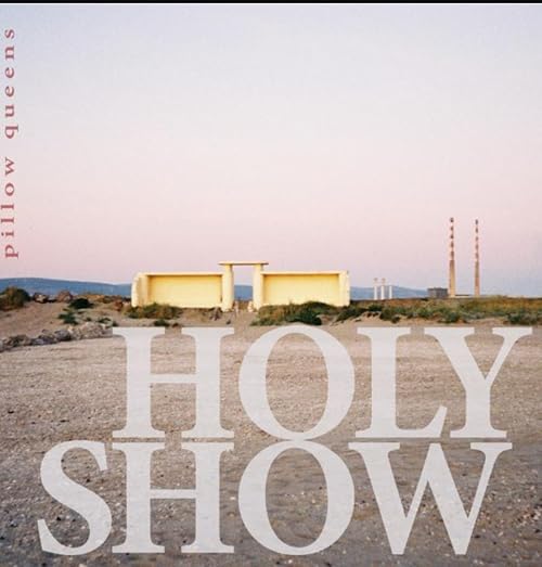 Pillow Queens: Holy Show