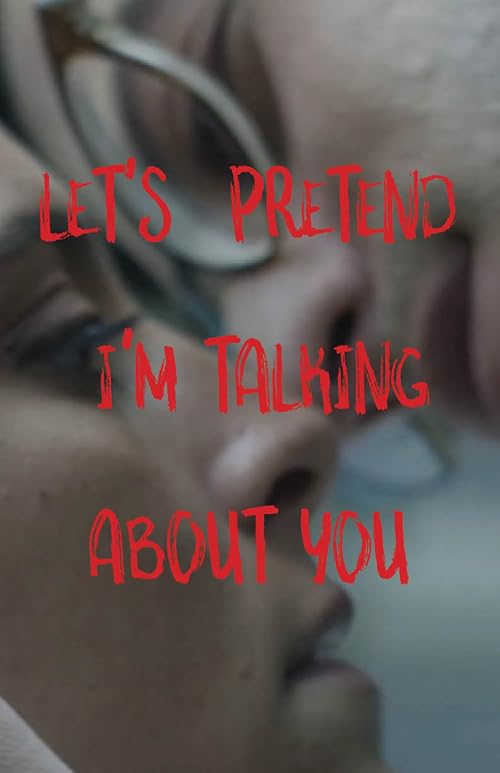 Let's Pretend I'm Talking About You