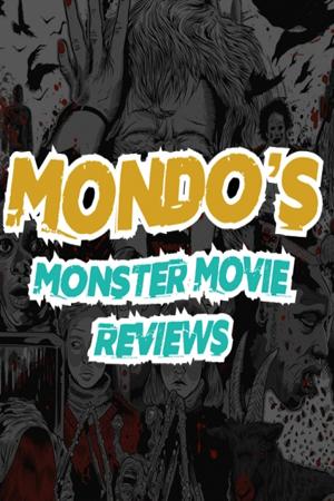 Mondo's Monster Movie Reviews