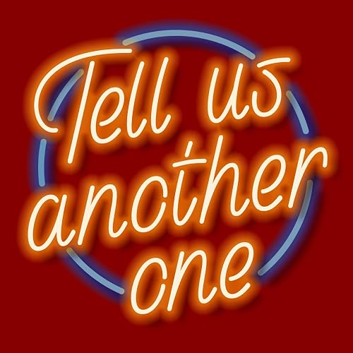 Tell Us Another One