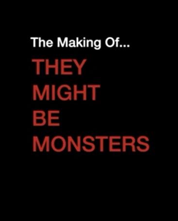 The Making of 'They Might Be Monsters'