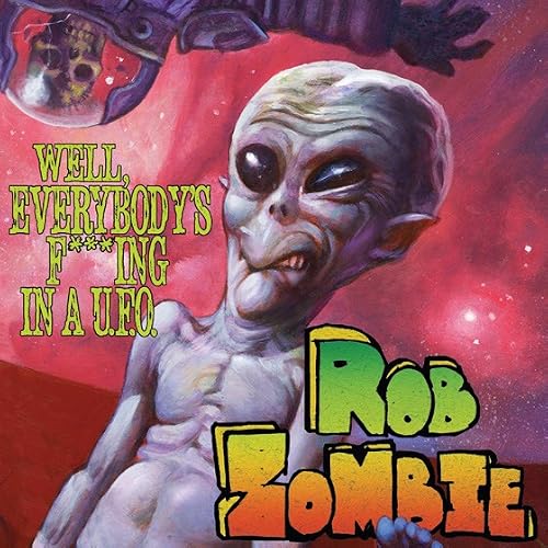 Rob Zombie: Well, Everybody's Fucking in a U.F.O.