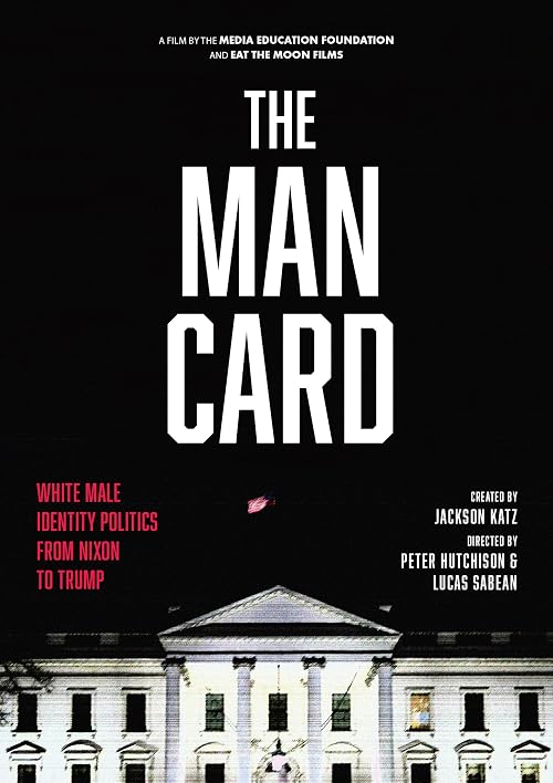 The Man Card: White Male Identity Politics from Nixon to Trump