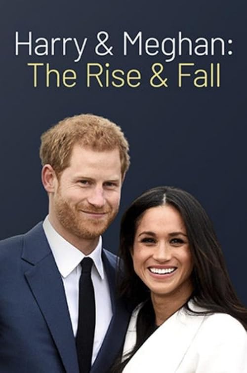 Harry & Meghan: The Rise and Fall