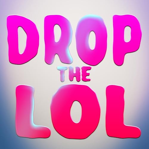 Drop the LOL