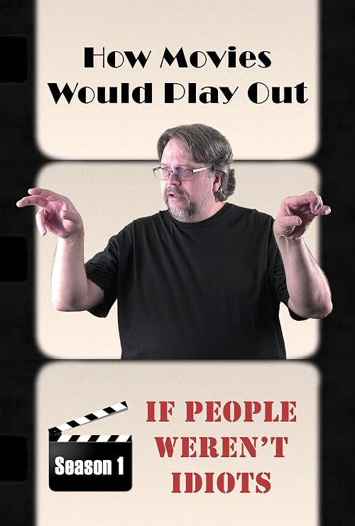 How Movies Would Play Out...
