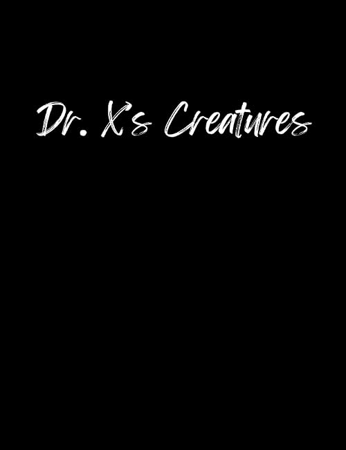 Dr. X's Creatures