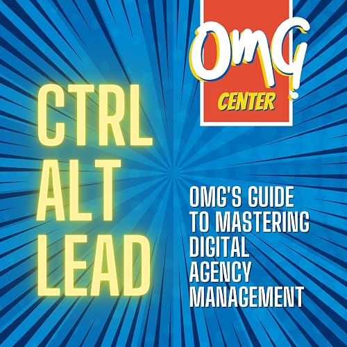 CTRL ALT Lead: OMG's Guide to Mastering Digital Agency Management