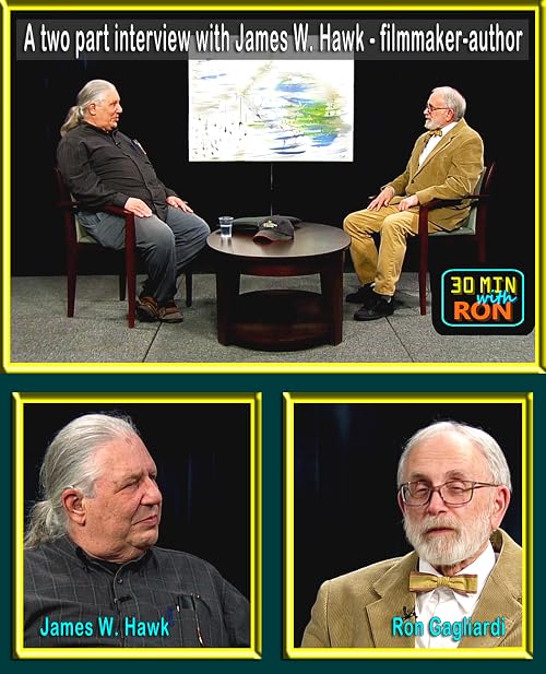 30 Minutes with Ron: James W. Hawk - filmmaker and author/Part 1 of 2