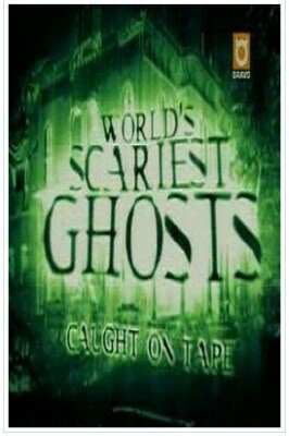 World's Scariest Ghosts: Caught on Tape