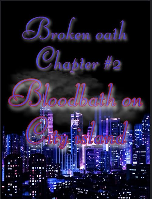 Broken oath Chapter #2 Blood Bath on City Island