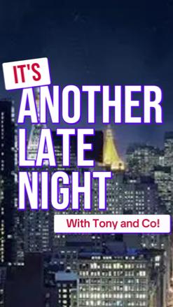 It's Another Late Night with Tony and Co!