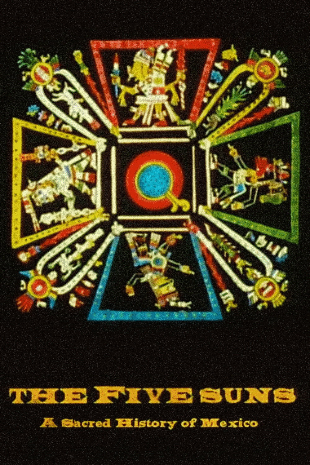 The Five Suns: A Sacred History of Mexico