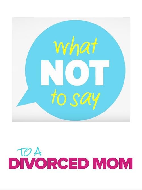 What Not to Say to a Divorced Mom