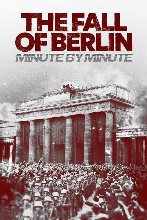Fall of Berlin: Minute by Minute