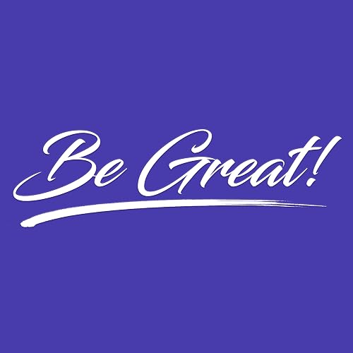 Be Great!
