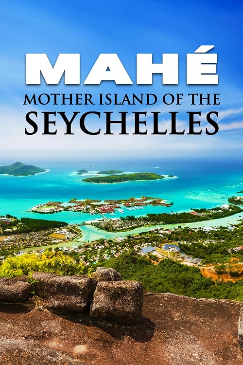 Mahé: Mother Island of the Seychelles