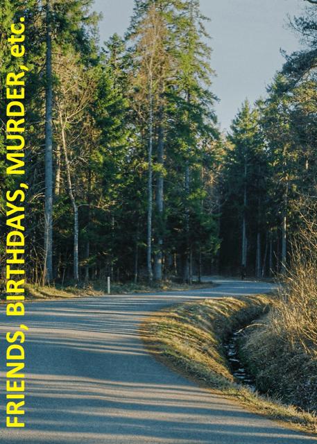 Friends, Birthdays, Murder, Etc