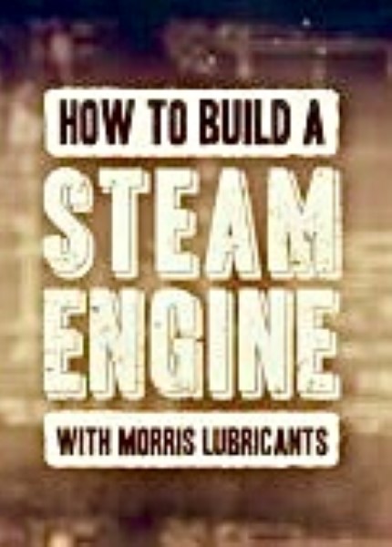 How to Build a Steam Engine (with Morris Lubricants)