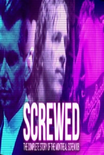 SCREWED: The Complete Story of the Montreal Screwjob