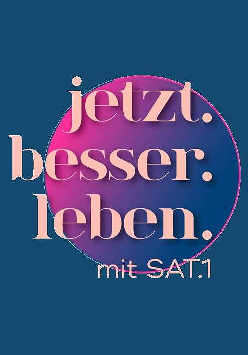 Jetzt. Besser. Leben. Mit SAT.1