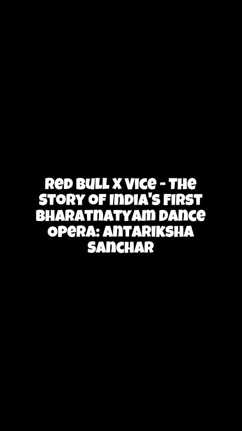 Red Bull X Vice - The Story of India's First Bharatnatyam Dance Opera: Antariksha Sanchar