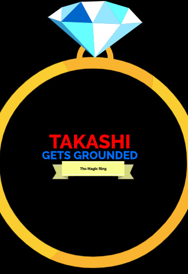 Takashi Gets Grounded the Magic Ring