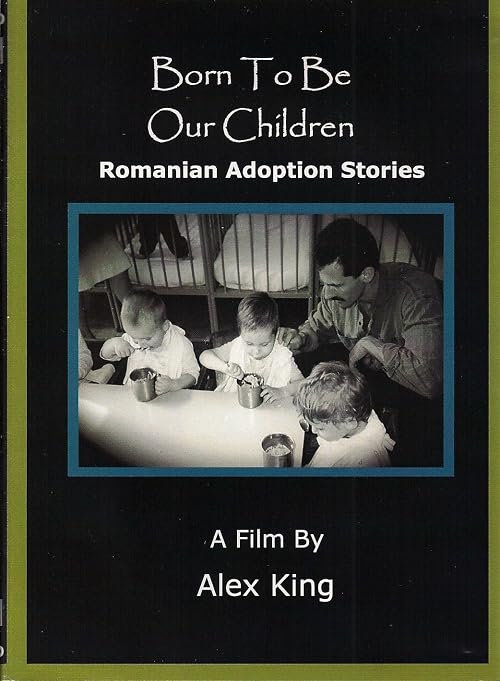 Born to Be Our Children: Romanian Adoption Stories