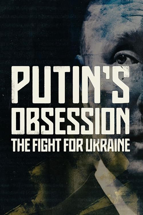 Putins Obsession: The Fight for Ukraine
