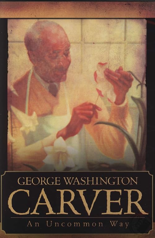 George Washington Carver: An Uncommon Way