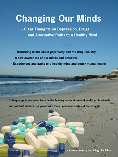 Changing Our Minds: Clear Thoughts on Depression, Drugs and Alternative Paths to a Healthy Mind