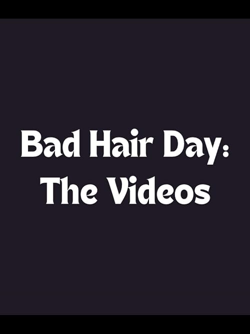 Bad Hair Day: The Videos