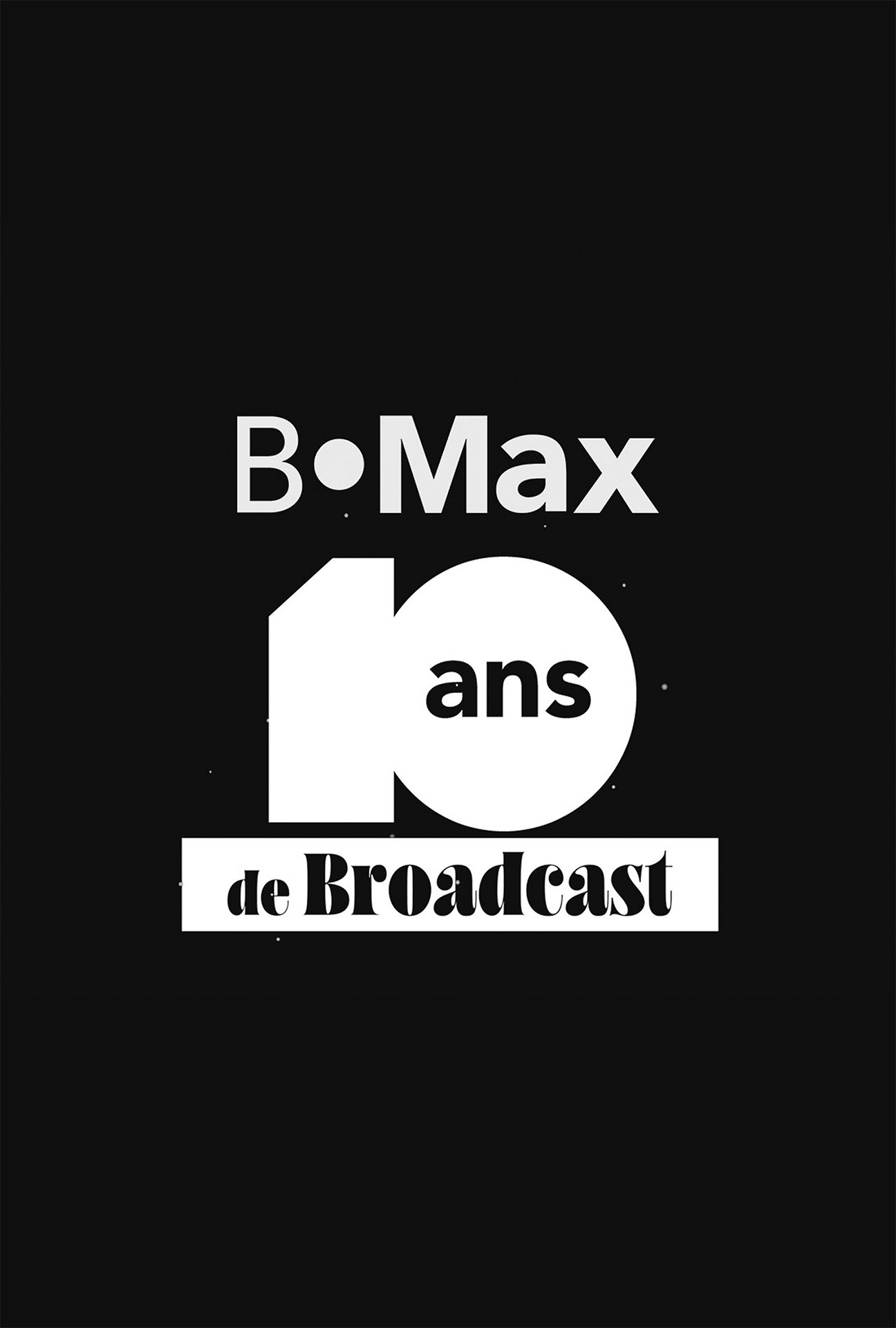 B Max, 10 ans de Broadcast - Le documentaire inédit