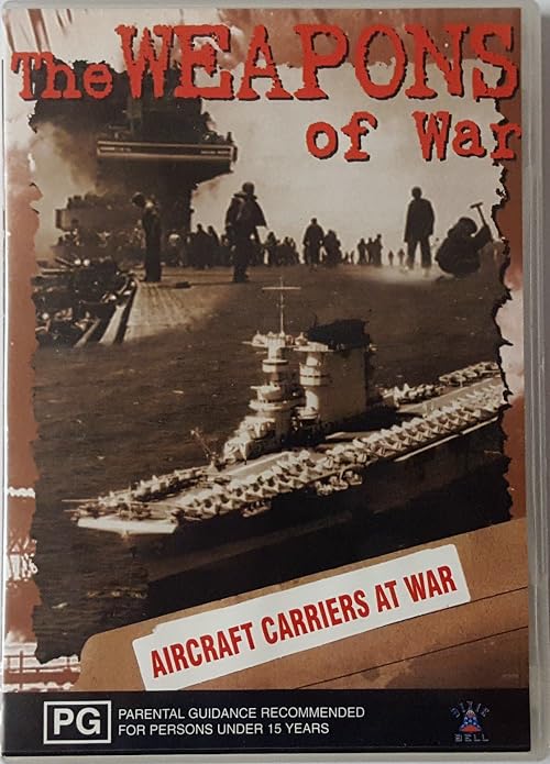 The Weapons of War: Aircraft Carriers at War
