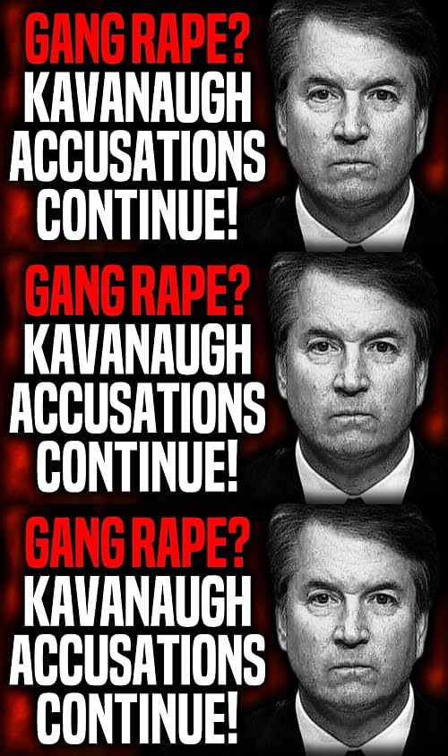 Gang Rape? Brett Kavanaugh Sexual Assault Allegations Continue!