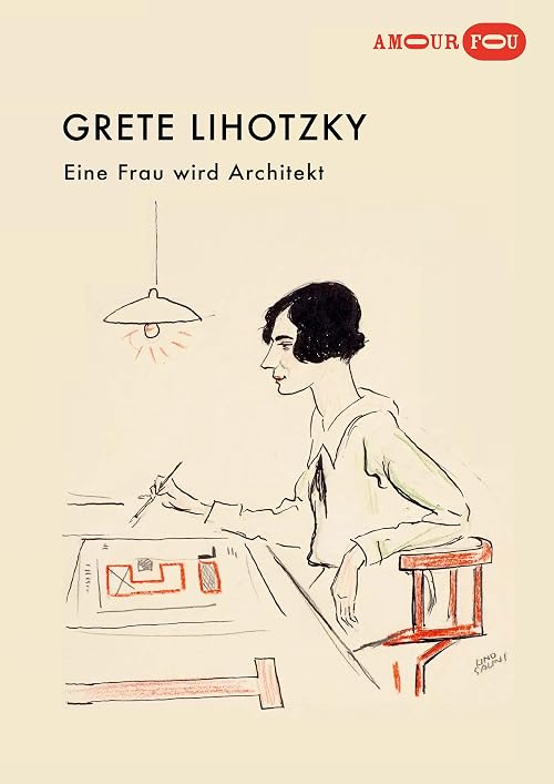 Grete Lihotzky - Eine Frau wird Architekt