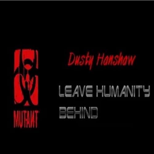 Mutant: Leave Humanity Behind 'Dusty Hanshaw'
