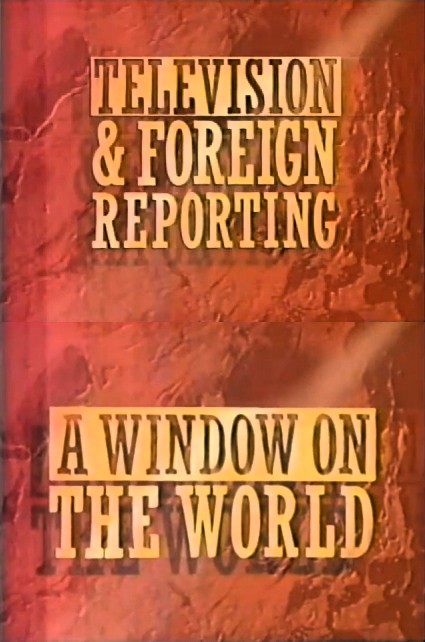 Television & Foreign Reporting - A Window on the World