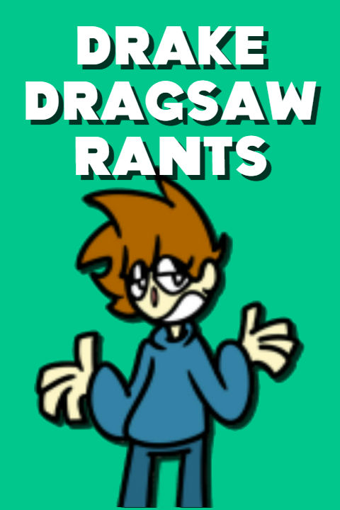 Drake Dragsaw Rants