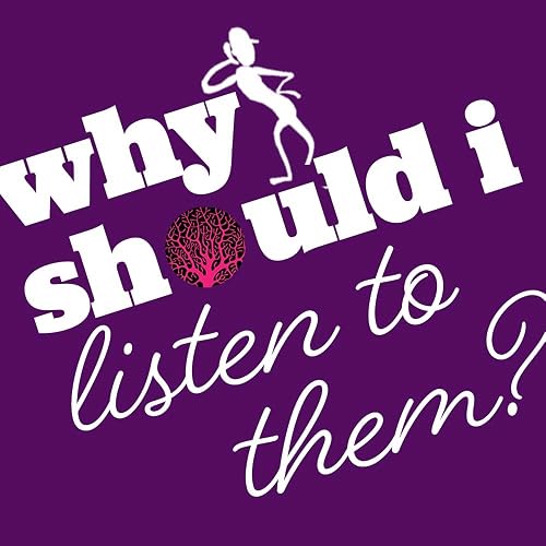 Why Should I Listen to Them??
