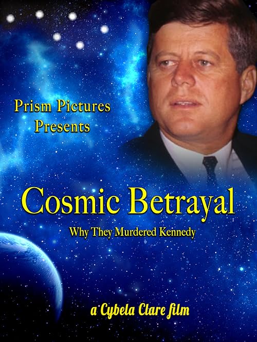 Cosmic Betrayal: Why They Murdered Kennedy